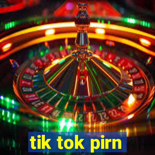 tik tok pirn